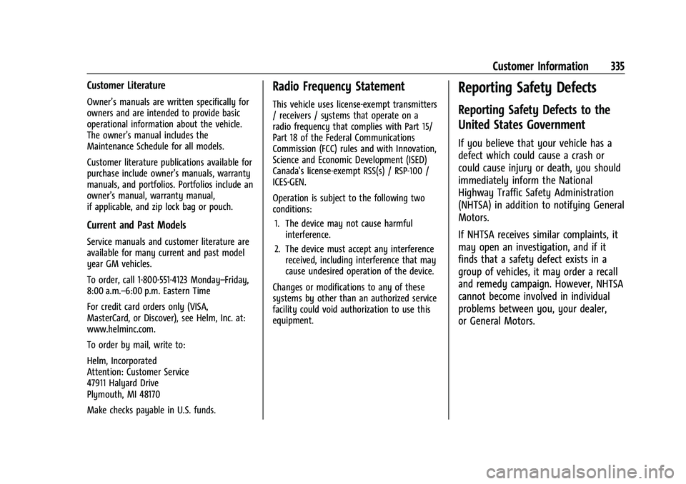 CHEVROLET EQUINOX 2022 Owners Manual Chevrolet Equinox Owner Manual (GMNA-Localizing-U.S./Canada-
16540728) - 2023 - crc - 6/16/22
Customer Information 335
Customer Literature
Owner’s manuals are written specifically for
owners and are CHEVROLET EQUINOX 2022 Owners Manual Chevrolet Equinox Owner Manual (GMNA-Localizing-U.S./Canada-
16540728) - 2023 - crc - 6/16/22
Customer Information 335
Customer Literature
Owner’s manuals are written specifically for
owners and are
