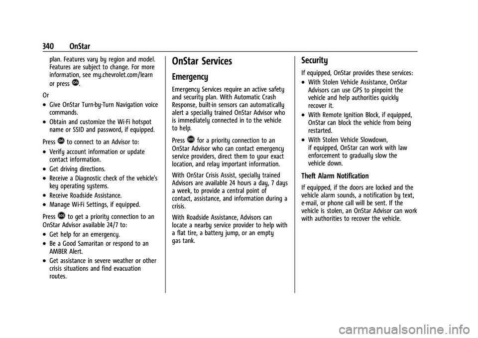 CHEVROLET EQUINOX 2022  Owners Manual Chevrolet Equinox Owner Manual (GMNA-Localizing-U.S./Canada-
16540728) - 2023 - crc - 6/16/22
340 OnStar
plan. Features vary by region and model.
Features are subject to change. For more
information, 