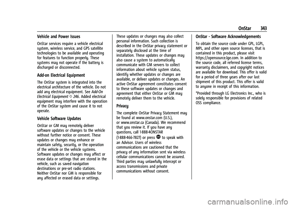 CHEVROLET EQUINOX 2022  Owners Manual Chevrolet Equinox Owner Manual (GMNA-Localizing-U.S./Canada-
16540728) - 2023 - crc - 6/16/22
OnStar 343
Vehicle and Power Issues
OnStar services require a vehicle electrical
system, wireless service,