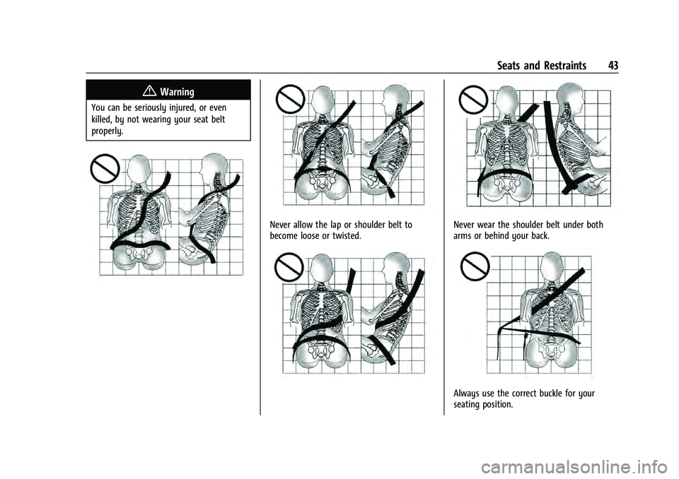 CHEVROLET EQUINOX 2022  Owners Manual Chevrolet Equinox Owner Manual (GMNA-Localizing-U.S./Canada-
16540728) - 2023 - crc - 6/16/22
Seats and Restraints 43
{Warning
You can be seriously injured, or even
killed, by not wearing your seat be