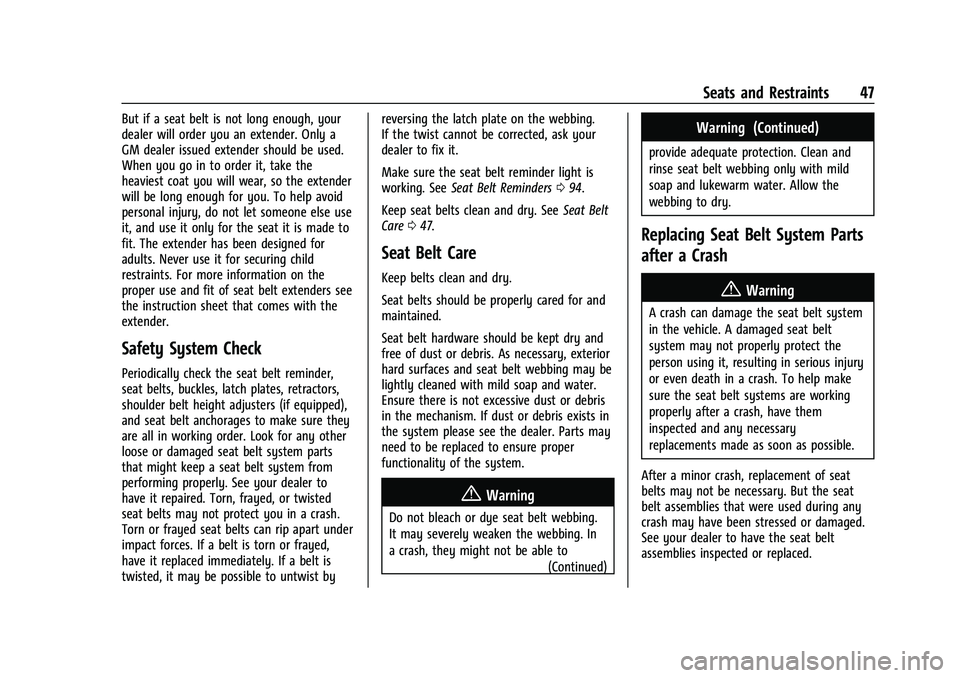CHEVROLET EQUINOX 2022  Owners Manual Chevrolet Equinox Owner Manual (GMNA-Localizing-U.S./Canada-
16540728) - 2023 - crc - 6/16/22
Seats and Restraints 47
But if a seat belt is not long enough, your
dealer will order you an extender. Onl