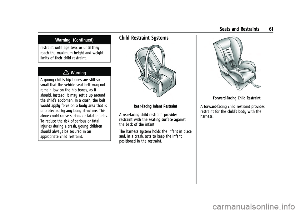 CHEVROLET EQUINOX 2022  Owners Manual Chevrolet Equinox Owner Manual (GMNA-Localizing-U.S./Canada-
16540728) - 2023 - crc - 6/16/22
Seats and Restraints 61
Warning (Continued)
restraint until age two, or until they
reach the maximum heigh