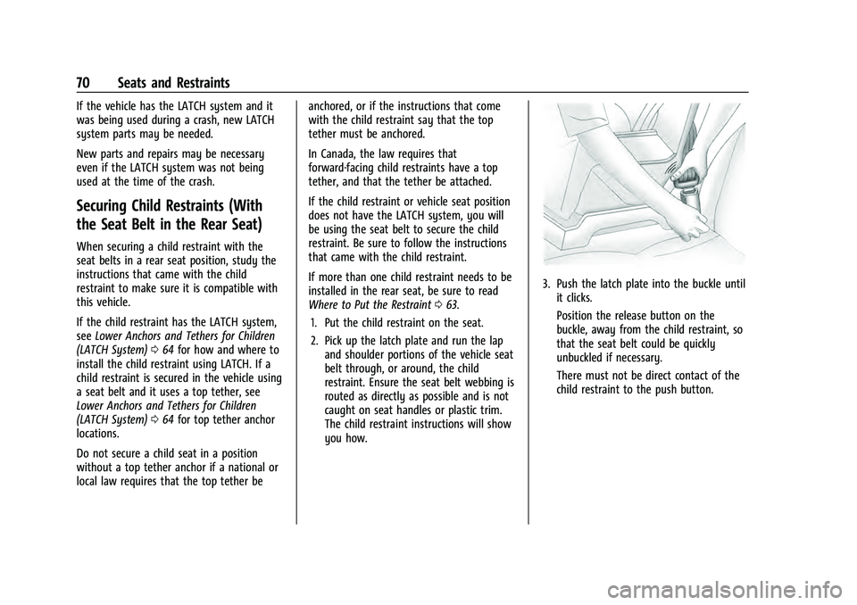 CHEVROLET EQUINOX 2022  Owners Manual Chevrolet Equinox Owner Manual (GMNA-Localizing-U.S./Canada-
16540728) - 2023 - crc - 6/16/22
70 Seats and Restraints
If the vehicle has the LATCH system and it
was being used during a crash, new LATC