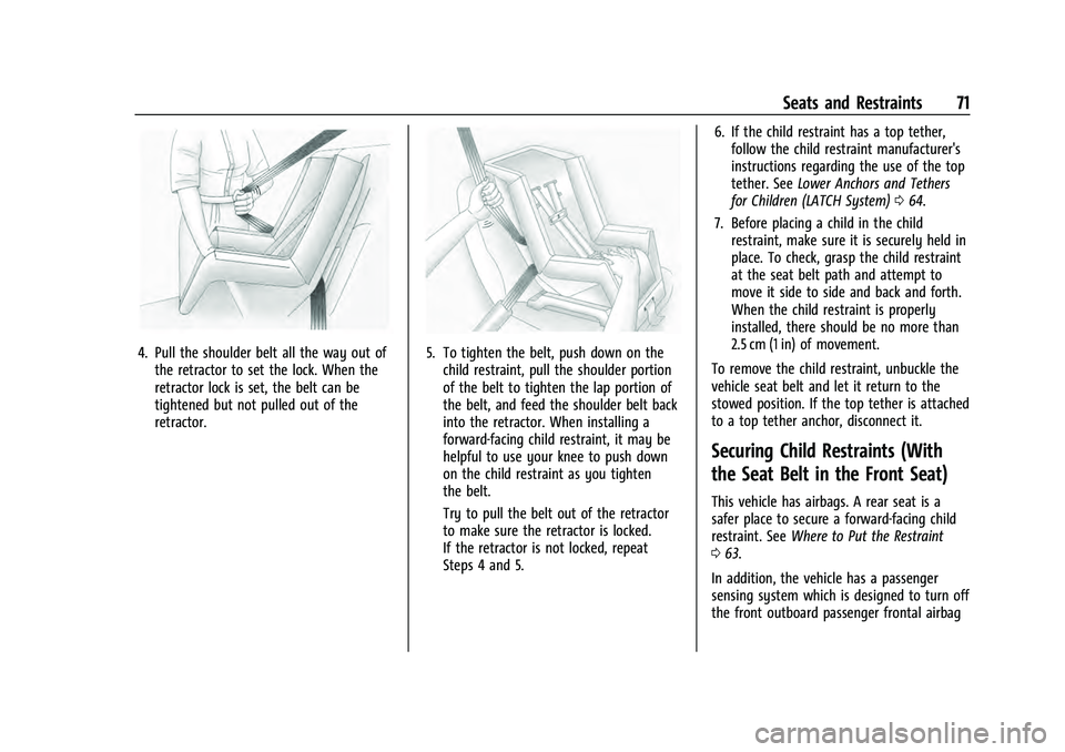 CHEVROLET EQUINOX 2022  Owners Manual Chevrolet Equinox Owner Manual (GMNA-Localizing-U.S./Canada-
16540728) - 2023 - crc - 6/16/22
Seats and Restraints 71
4. Pull the shoulder belt all the way out ofthe retractor to set the lock. When th