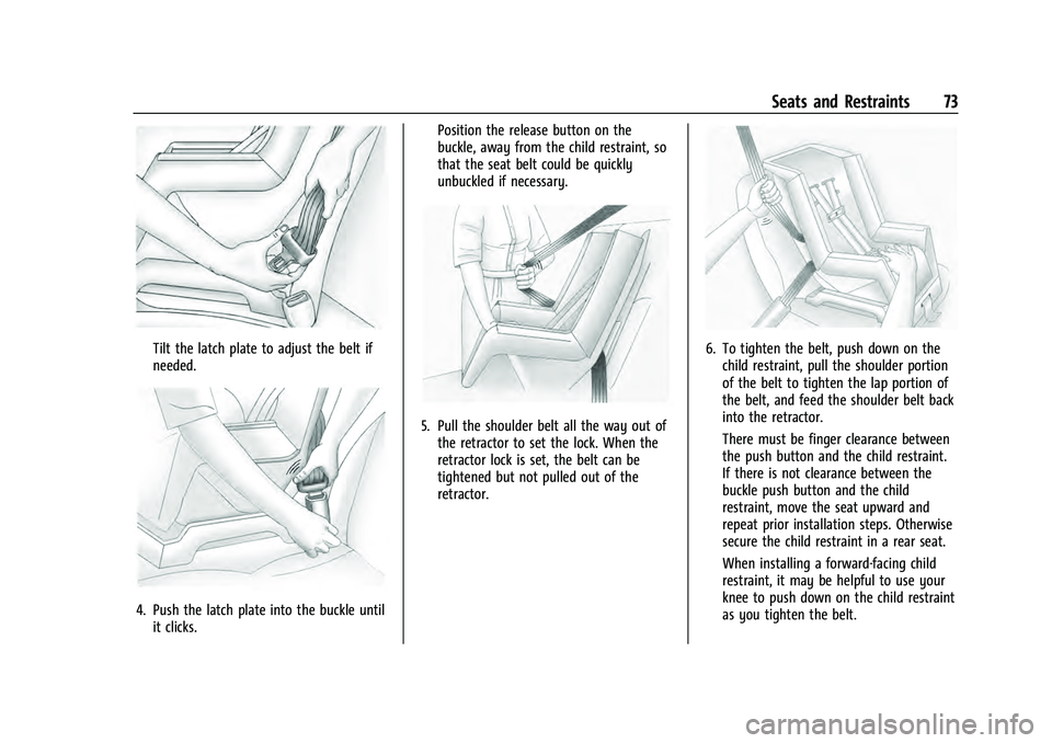 CHEVROLET EQUINOX 2022  Owners Manual Chevrolet Equinox Owner Manual (GMNA-Localizing-U.S./Canada-
16540728) - 2023 - crc - 6/16/22
Seats and Restraints 73
Tilt the latch plate to adjust the belt if
needed.
4. Push the latch plate into th