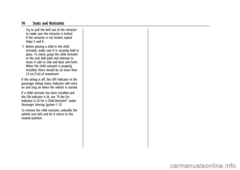 CHEVROLET EQUINOX 2022  Owners Manual Chevrolet Equinox Owner Manual (GMNA-Localizing-U.S./Canada-
16540728) - 2023 - crc - 6/16/22
74 Seats and Restraints
Try to pull the belt out of the retractor
to make sure the retractor is locked.
If