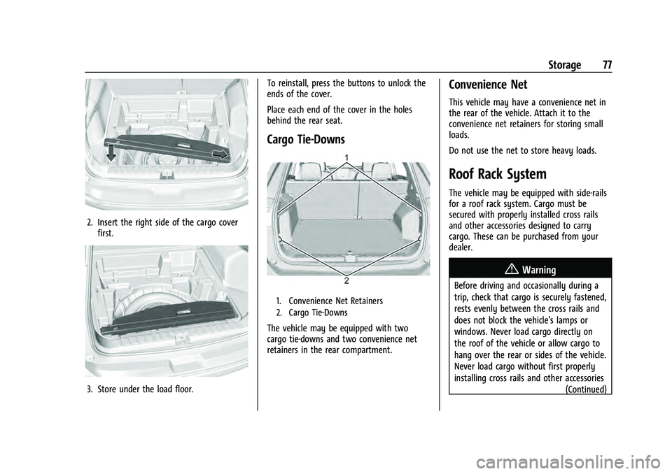 CHEVROLET EQUINOX 2022  Owners Manual Chevrolet Equinox Owner Manual (GMNA-Localizing-U.S./Canada-
16540728) - 2023 - crc - 6/16/22
Storage 77
2. Insert the right side of the cargo coverfirst.
3. Store under the load floor. To reinstall, 