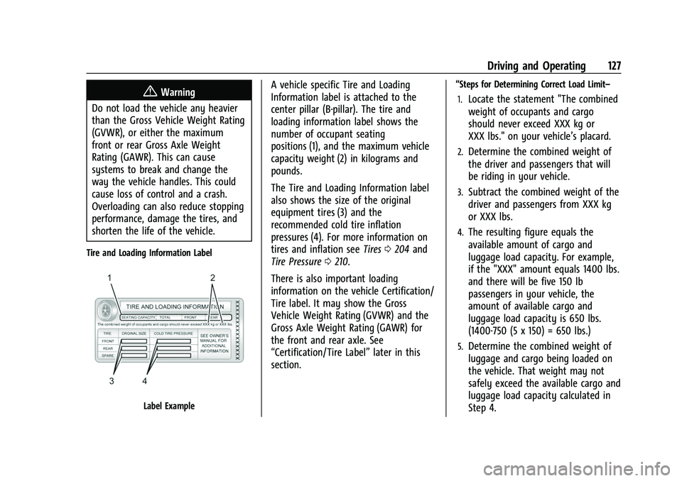 CHEVROLET EXPRESS 2021  Owners Manual Chevrolet Express Owner Manual (GMNA-Localizing-U.S./Canada/Mexico-
15555951) - 2022 - CRC - 1/27/22
Driving and Operating 127
{Warning
Do not load the vehicle any heavier
than the Gross Vehicle Weigh