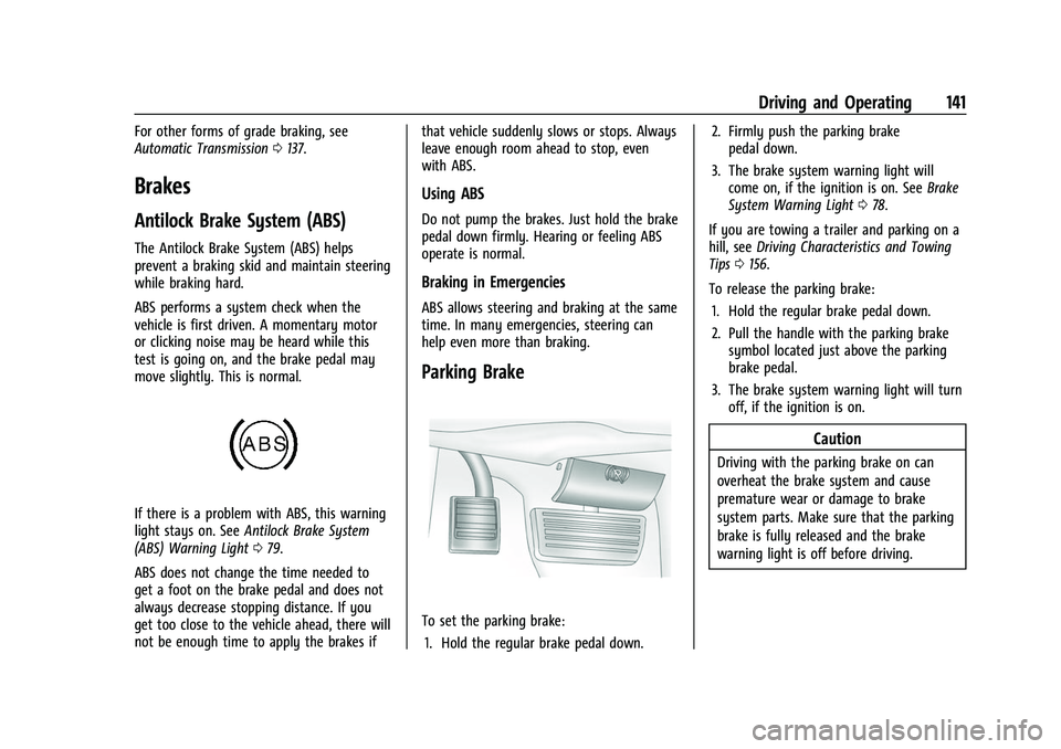 CHEVROLET EXPRESS 2021  Owners Manual Chevrolet Express Owner Manual (GMNA-Localizing-U.S./Canada/Mexico-
15555951) - 2022 - CRC - 1/27/22
Driving and Operating 141
For other forms of grade braking, see
Automatic Transmission0137.
Brakes
