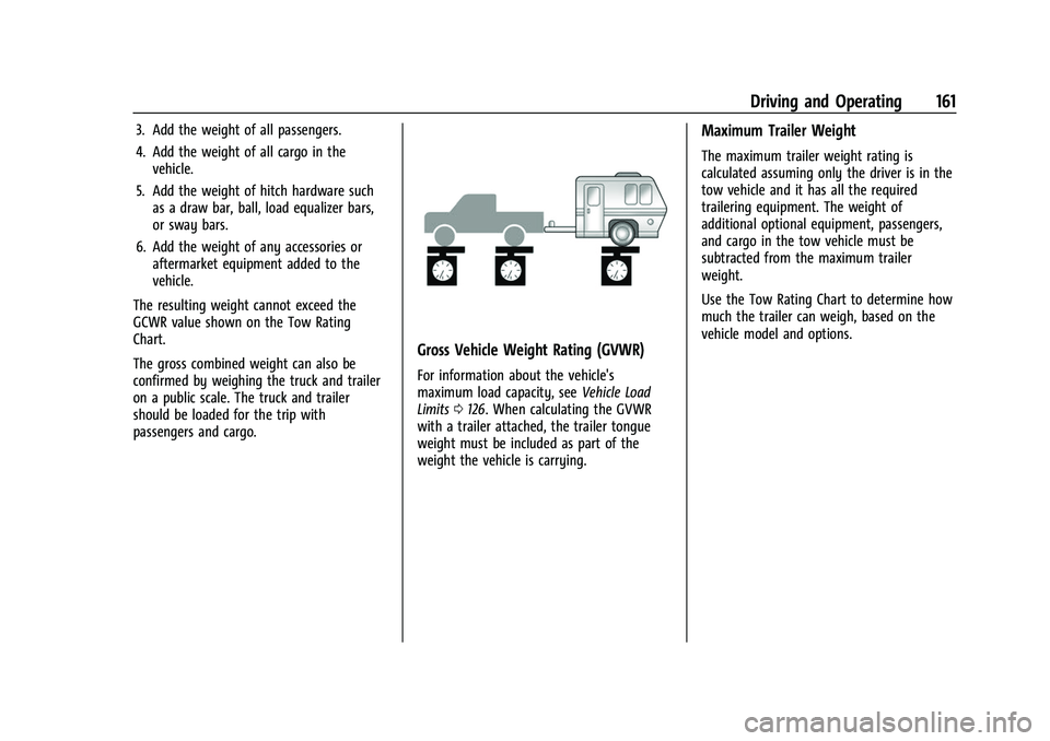 CHEVROLET EXPRESS 2021  Owners Manual Chevrolet Express Owner Manual (GMNA-Localizing-U.S./Canada/Mexico-
15555951) - 2022 - CRC - 1/27/22
Driving and Operating 161
3. Add the weight of all passengers.
4. Add the weight of all cargo in th