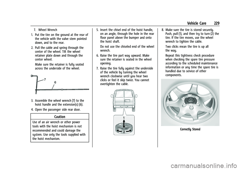 CHEVROLET EXPRESS 2021  Owners Manual Chevrolet Express Owner Manual (GMNA-Localizing-U.S./Canada/Mexico-
15555951) - 2022 - CRC - 1/27/22
Vehicle Care 229
7. Wheel Wrench
1. Put the tire on the ground at the rear ofthe vehicle with the v