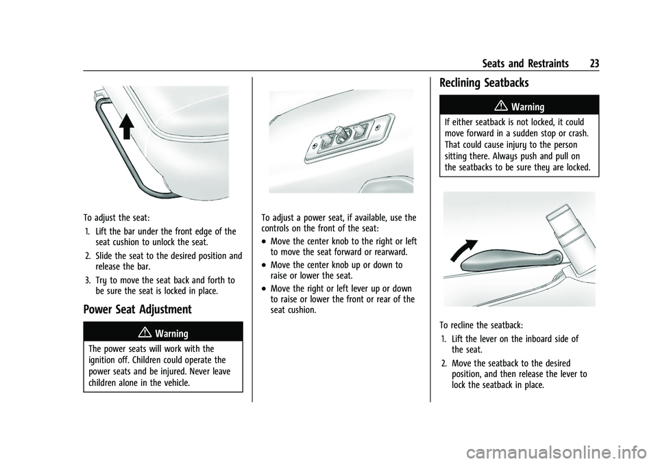 CHEVROLET EXPRESS 2021  Owners Manual Chevrolet Express Owner Manual (GMNA-Localizing-U.S./Canada/Mexico-
15555951) - 2022 - CRC - 1/27/22
Seats and Restraints 23
To adjust the seat:1. Lift the bar under the front edge of the seat cushion