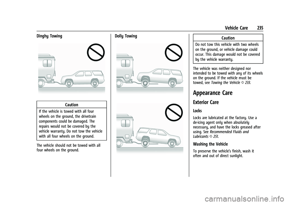 CHEVROLET EXPRESS 2021  Owners Manual Chevrolet Express Owner Manual (GMNA-Localizing-U.S./Canada/Mexico-
15555951) - 2022 - CRC - 1/27/22
Vehicle Care 235
Dinghy Towing
Caution
If the vehicle is towed with all four
wheels on the ground, 