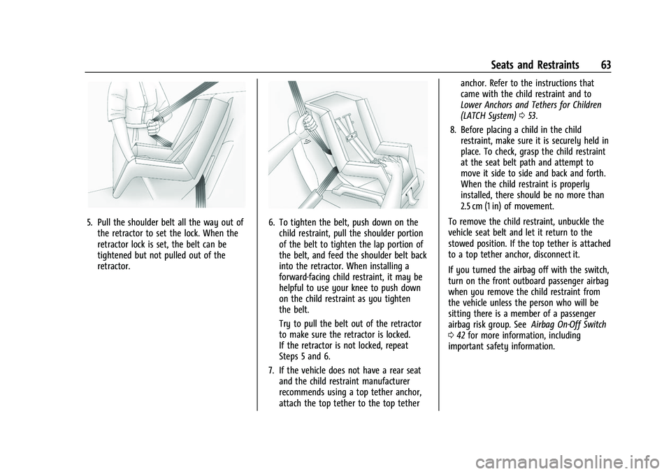 CHEVROLET EXPRESS 2021  Owners Manual Chevrolet Express Owner Manual (GMNA-Localizing-U.S./Canada/Mexico-
15555951) - 2022 - CRC - 1/27/22
Seats and Restraints 63
5. Pull the shoulder belt all the way out ofthe retractor to set the lock. 