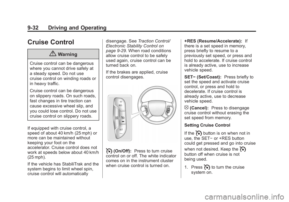 CHEVROLET EXPRESS 2015  Owners Manual Black plate (32,1)Chevrolet Express Owner Manual (GMNA-Localizing-U.S./Canada/Mexico-
7707481) - 2015 - CRC - 4/30/14
9-32 Driving and Operating
Cruise Control
{Warning
Cruise control can be dangerous