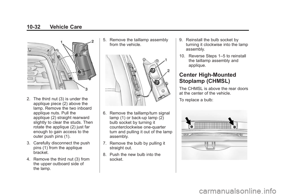 CHEVROLET EXPRESS 2015  Owners Manual Black plate (32,1)Chevrolet Express Owner Manual (GMNA-Localizing-U.S./Canada/Mexico-
7707481) - 2015 - CRC - 4/30/14
10-32 Vehicle Care
2. The third nut (3) is under theapplique piece (2) above the
l