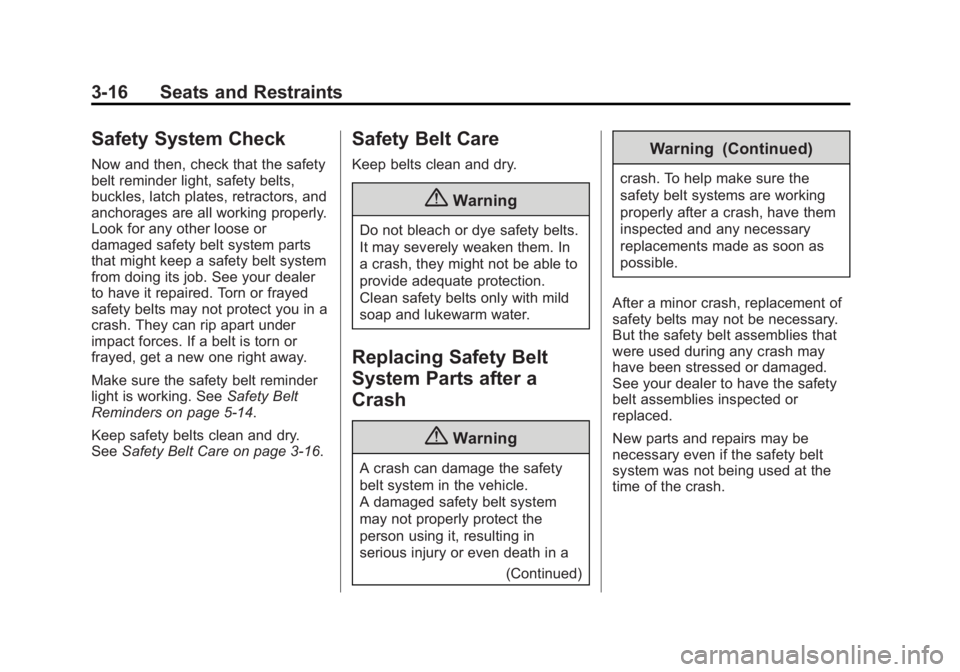 CHEVROLET EXPRESS 2015  Owners Manual Black plate (16,1)Chevrolet Express Owner Manual (GMNA-Localizing-U.S./Canada/Mexico-
7707481) - 2015 - CRC - 4/30/14
3-16 Seats and Restraints
Safety System Check
Now and then, check that the safety
