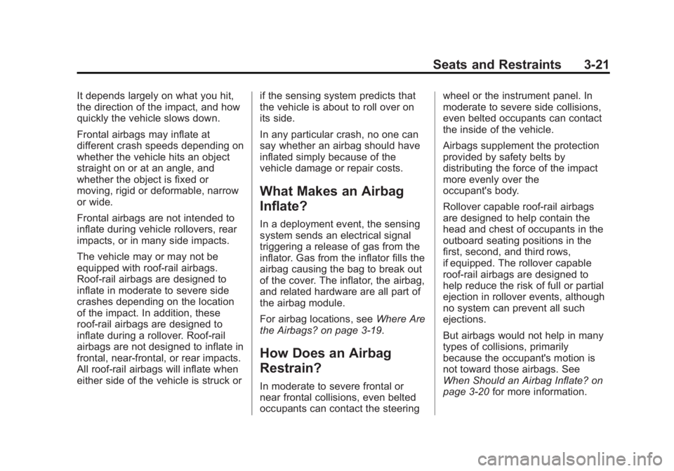 CHEVROLET EXPRESS 2015  Owners Manual Black plate (21,1)Chevrolet Express Owner Manual (GMNA-Localizing-U.S./Canada/Mexico-
7707481) - 2015 - CRC - 4/30/14
Seats and Restraints 3-21
It depends largely on what you hit,
the direction of the