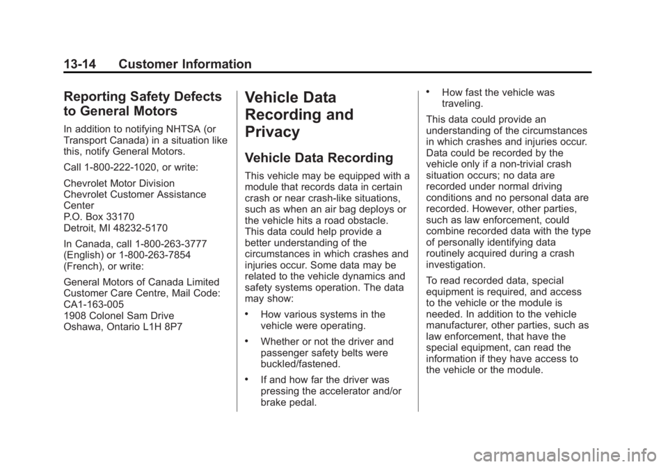 CHEVROLET EXPRESS 2012 Owners Manual Black plate (14,1)Chevrolet Express Owner Manual (GMNA-Localizing-U.S./Canada/Mexico-
7707481) - 2015 - CRC - 4/30/14
13-14 Customer Information
Reporting Safety Defects
to General Motors
In addition CHEVROLET EXPRESS 2012 Owners Manual Black plate (14,1)Chevrolet Express Owner Manual (GMNA-Localizing-U.S./Canada/Mexico-
7707481) - 2015 - CRC - 4/30/14
13-14 Customer Information
Reporting Safety Defects
to General Motors
In addition