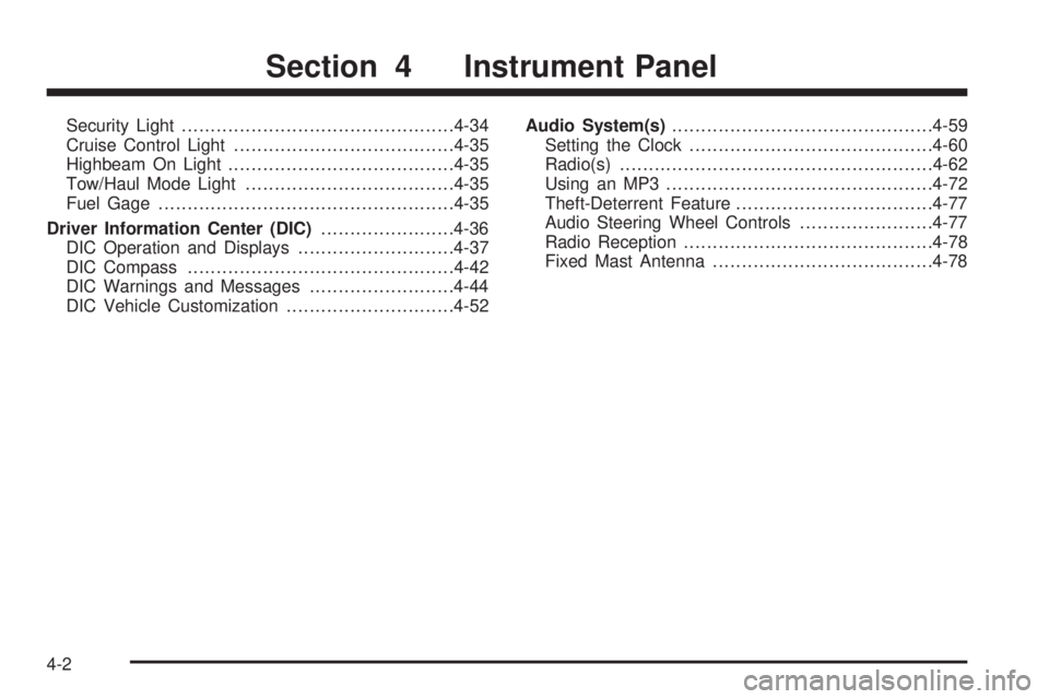 CHEVROLET EXPRESS 2009  Owners Manual Security Light...............................................4-34
Cruise Control Light......................................4-35
Highbeam On Light.......................................4-35
Tow/Haul M