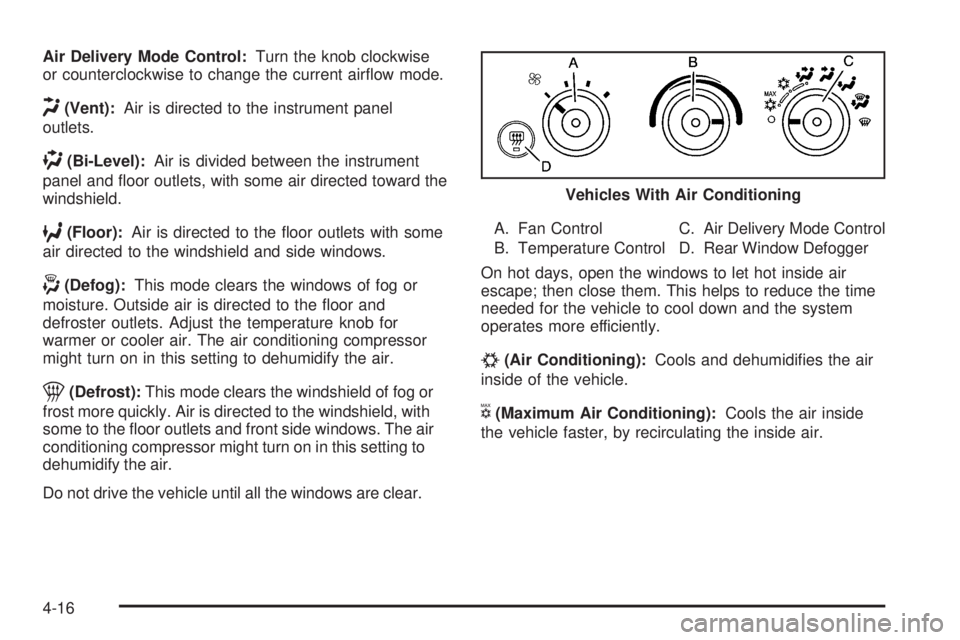 CHEVROLET EXPRESS 2009  Owners Manual Air Delivery Mode Control:Turn the knob clockwise
or counterclockwise to change the current airﬂow mode.
H(Vent):Air is directed to the instrument panel
outlets.
)(Bi-Level):Air is divided between t
