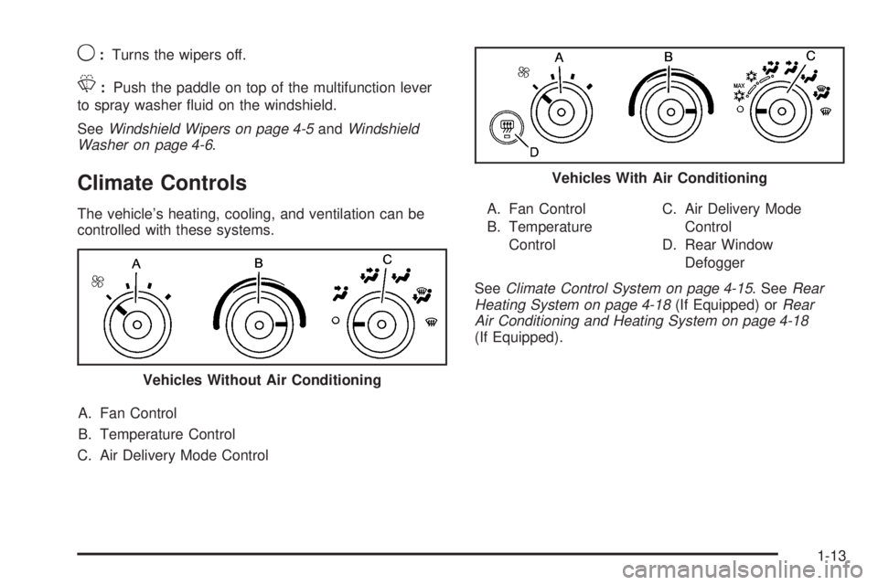 CHEVROLET EXPRESS 2009  Owners Manual 9:Turns the wipers off.
L:Push the paddle on top of the multifunction lever
to spray washer ﬂuid on the windshield.
SeeWindshield Wipers on page 4-5andWindshield
Washer on page 4-6.
Climate Controls