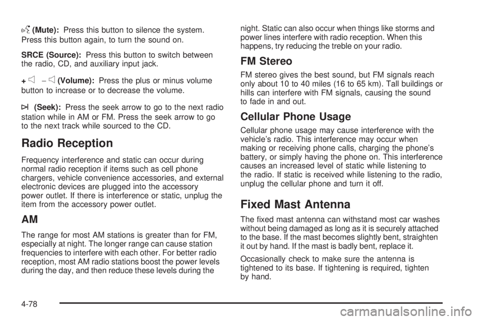 CHEVROLET EXPRESS 2009  Owners Manual g(Mute):Press this button to silence the system.
Press this button again, to turn the sound on.
SRCE (Source):Press this button to switch between
the radio, CD, and auxiliary input jack.
+
e−e(Volum