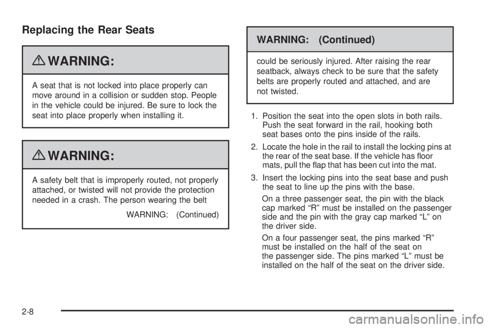 CHEVROLET EXPRESS 2009  Owners Manual Replacing the Rear Seats
{WARNING:
A seat that is not locked into place properly can
move around in a collision or sudden stop. People
in the vehicle could be injured. Be sure to lock the
seat into pl