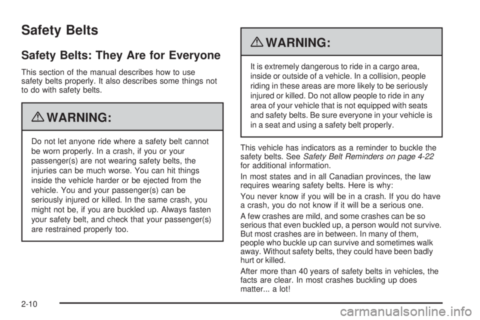 CHEVROLET EXPRESS 2009  Owners Manual Safety Belts
Safety Belts: They Are for Everyone
This section of the manual describes how to use
safety belts properly. It also describes some things not
to do with safety belts.
{WARNING:
Do not let 