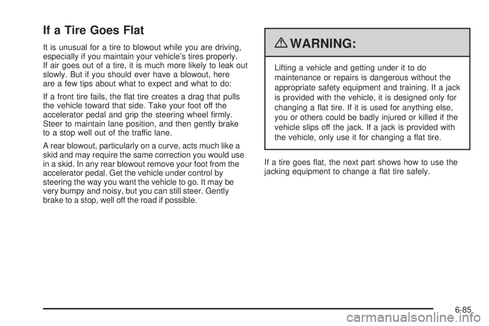 CHEVROLET EXPRESS 2009 Owners Manual If a Tire Goes Flat
It is unusual for a tire to blowout while you are driving,
especially if you maintain your vehicle’s tires properly.
If air goes out of a tire, it is much more likely to leak out CHEVROLET EXPRESS 2009 Owners Manual If a Tire Goes Flat
It is unusual for a tire to blowout while you are driving,
especially if you maintain your vehicle’s tires properly.
If air goes out of a tire, it is much more likely to leak out