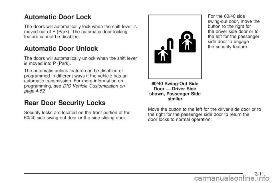 CHEVROLET EXPRESS 2008  Owners Manual Automatic Door Lock
The doors will automatically lock when the shift lever is
moved out of P (Park). The automatic door locking
feature cannot be disabled.
Automatic Door Unlock
The doors will automat