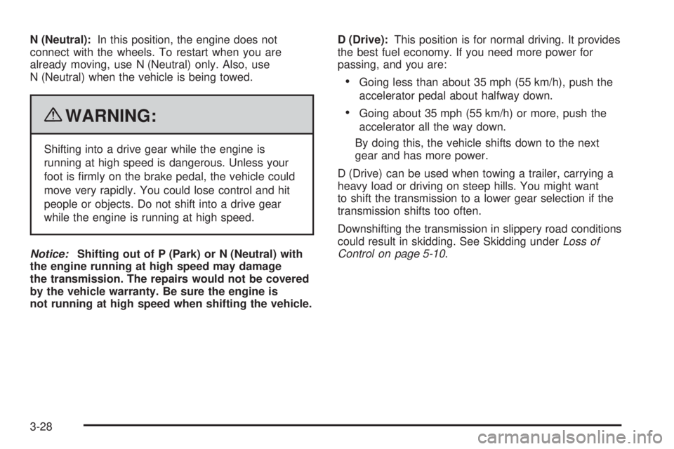 CHEVROLET EXPRESS 2008  Owners Manual N (Neutral):In this position, the engine does not
connect with the wheels. To restart when you are
already moving, use N (Neutral) only. Also, use
N (Neutral) when the vehicle is being towed.
{WARNING