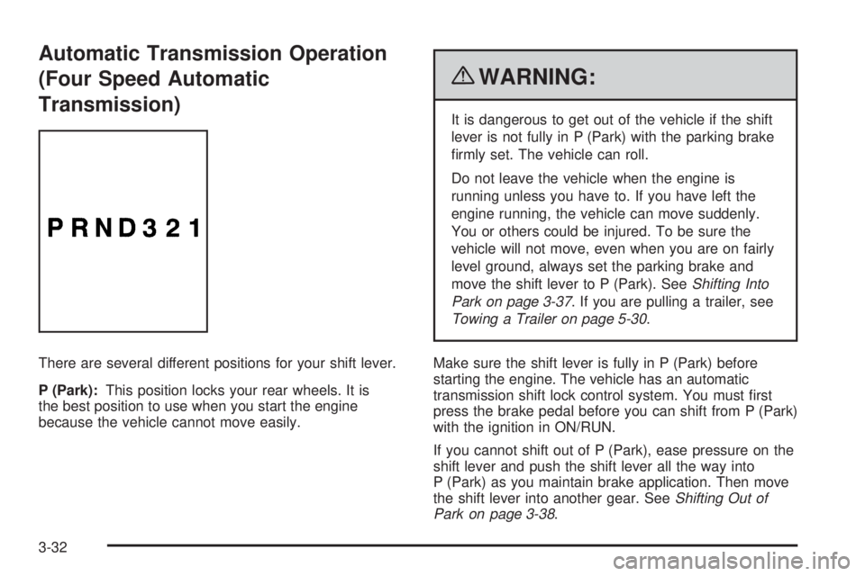 CHEVROLET EXPRESS 2008  Owners Manual Automatic Transmission Operation
(Four Speed Automatic
Transmission)
There are several different positions for your shift lever.
P (Park):This position locks your rear wheels. It is
the best position 