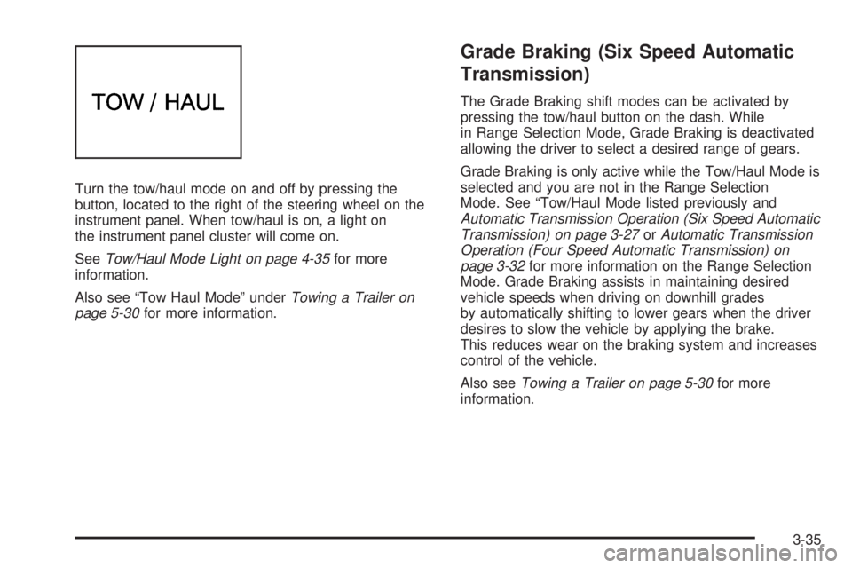 CHEVROLET EXPRESS 2008  Owners Manual Turn the tow/haul mode on and off by pressing the
button, located to the right of the steering wheel on the
instrument panel. When tow/haul is on, a light on
the instrument panel cluster will come on.