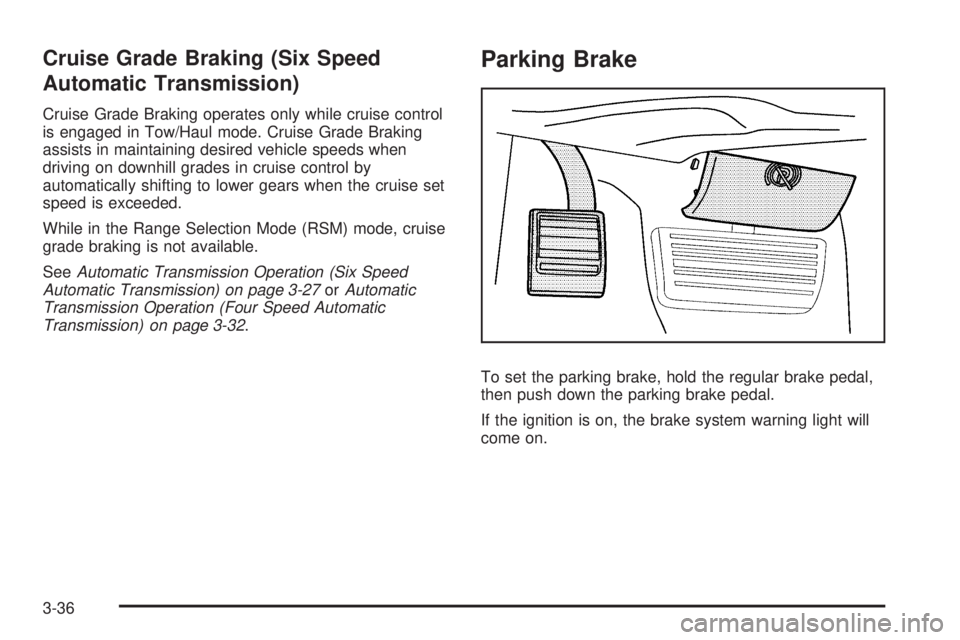 CHEVROLET EXPRESS 2008  Owners Manual Cruise Grade Braking (Six Speed
Automatic Transmission)
Cruise Grade Braking operates only while cruise control
is engaged in Tow/Haul mode. Cruise Grade Braking
assists in maintaining desired vehicle