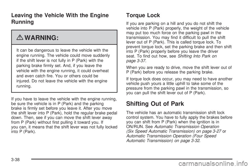 CHEVROLET EXPRESS 2008  Owners Manual Leaving the Vehicle With the Engine
Running
{WARNING:
It can be dangerous to leave the vehicle with the
engine running. The vehicle could move suddenly
if the shift lever is not fully in P (Park) with