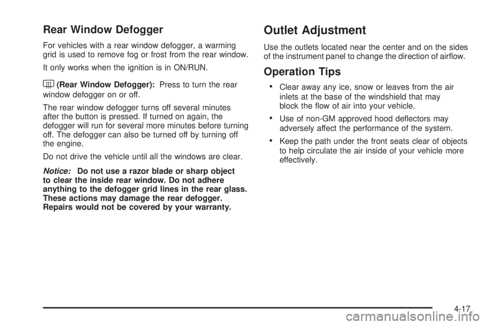 CHEVROLET EXPRESS 2008  Owners Manual Rear Window Defogger
For vehicles with a rear window defogger, a warming
grid is used to remove fog or frost from the rear window.
It only works when the ignition is in ON/RUN.
<(Rear Window Defogger)