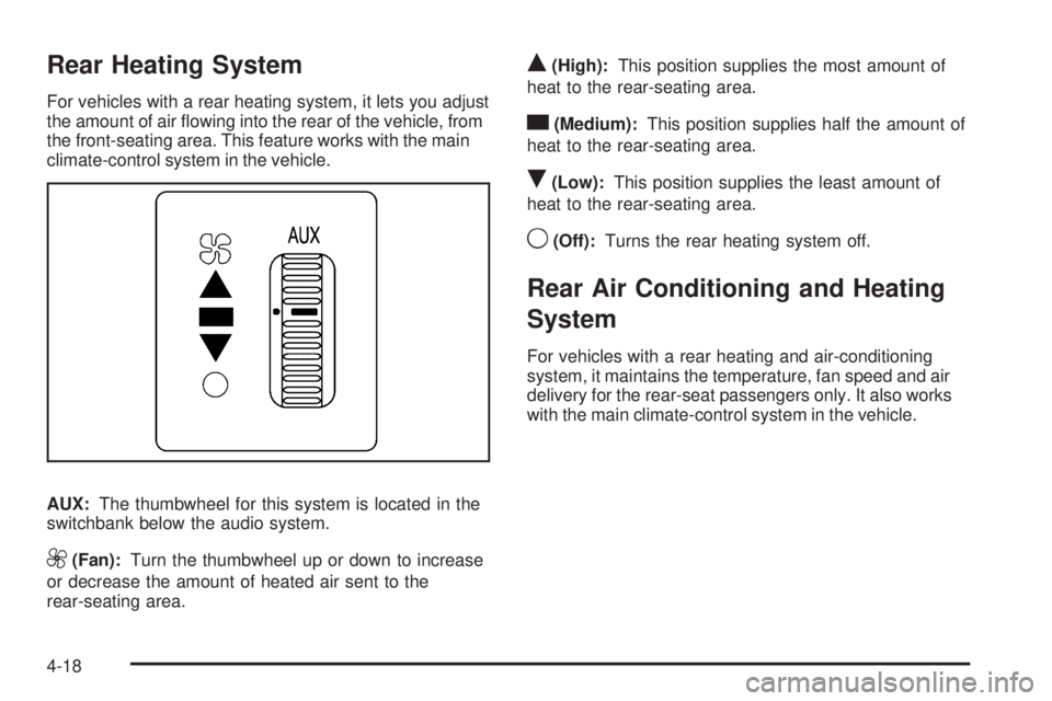 CHEVROLET EXPRESS 2008  Owners Manual Rear Heating System
For vehicles with a rear heating system, it lets you adjust
the amount of air ﬂowing into the rear of the vehicle, from
the front-seating area. This feature works with the main
c