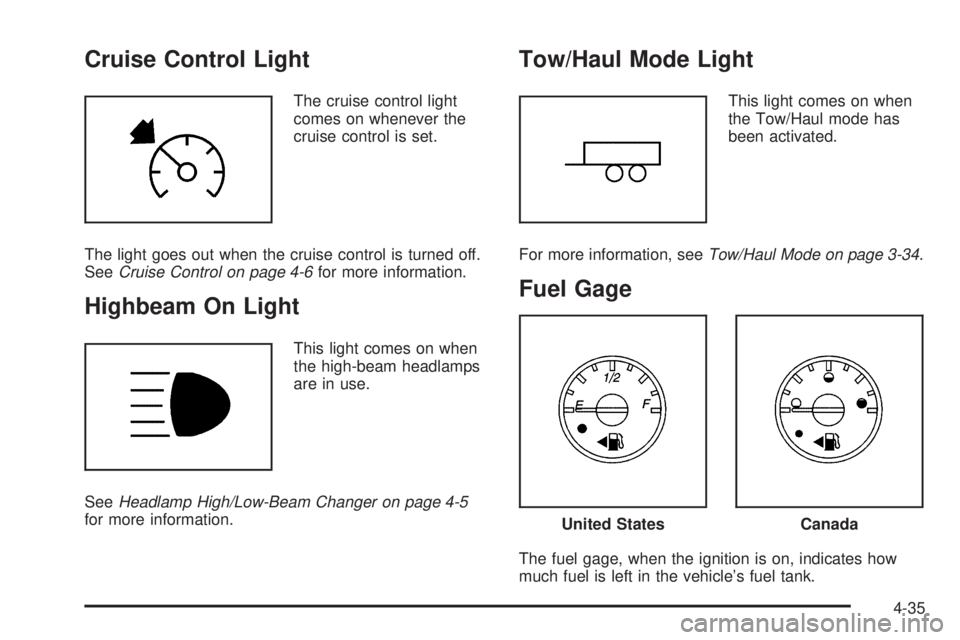 CHEVROLET EXPRESS 2008  Owners Manual Cruise Control Light
The cruise control light
comes on whenever the
cruise control is set.
The light goes out when the cruise control is turned off.
SeeCruise Control on page 4-6for more information.
