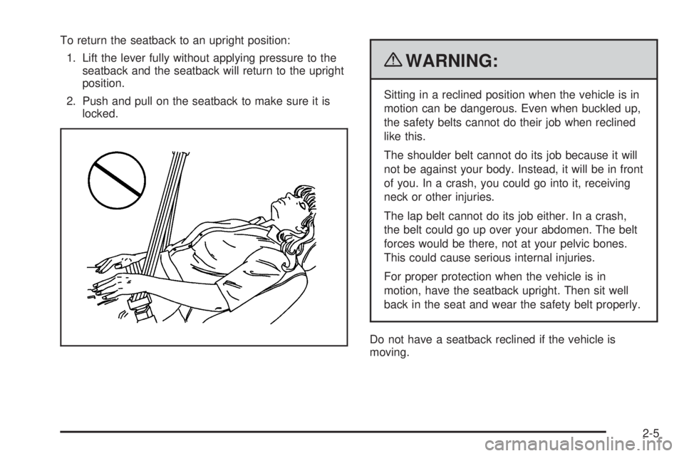 CHEVROLET EXPRESS 2008  Owners Manual To return the seatback to an upright position:
1. Lift the lever fully without applying pressure to the
seatback and the seatback will return to the upright
position.
2. Push and pull on the seatback 