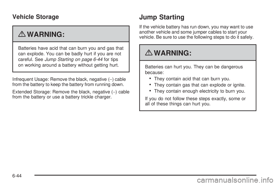 CHEVROLET EXPRESS 2008  Owners Manual Vehicle Storage
{WARNING:
Batteries have acid that can burn you and gas that
can explode. You can be badly hurt if you are not
careful. SeeJump Starting on page 6-44for tips
on working around a batter