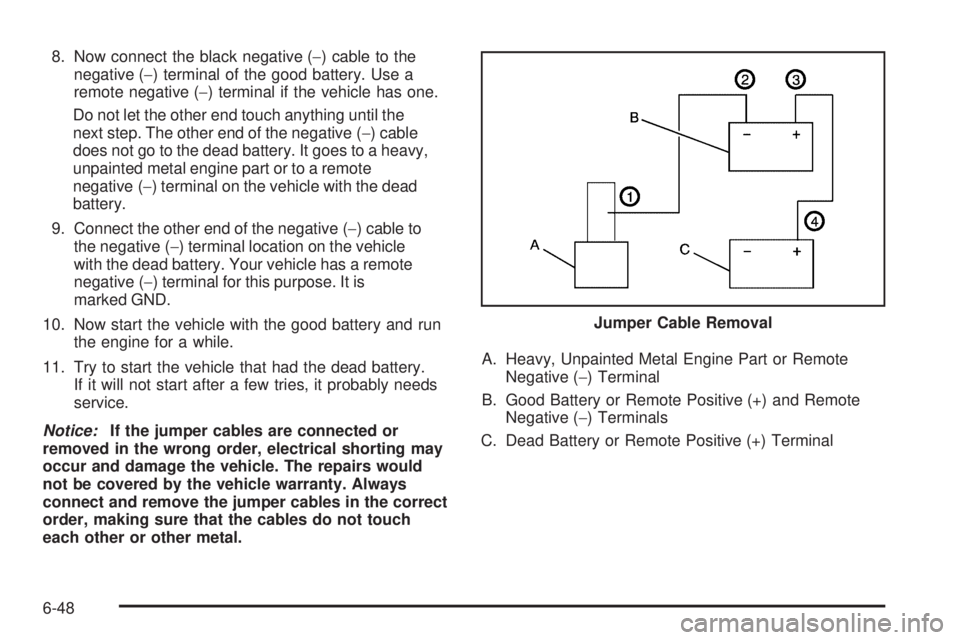 CHEVROLET EXPRESS 2008  Owners Manual 8. Now connect the black negative (−) cable to the
negative (−) terminal of the good battery. Use a
remote negative (−) terminal if the vehicle has one.
Do not let the other end touch anything u