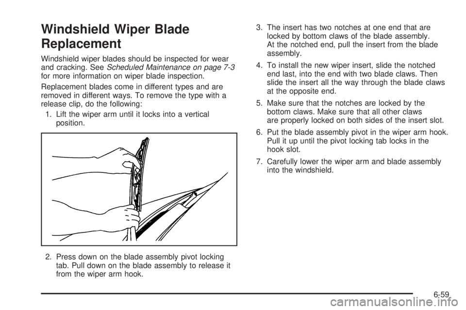 CHEVROLET EXPRESS 2008 Owners Manual Windshield Wiper Blade
Replacement
Windshield wiper blades should be inspected for wear
and cracking. SeeScheduled Maintenance on page 7-3
for more information on wiper blade inspection.
Replacement b CHEVROLET EXPRESS 2008 Owners Manual Windshield Wiper Blade
Replacement
Windshield wiper blades should be inspected for wear
and cracking. SeeScheduled Maintenance on page 7-3
for more information on wiper blade inspection.
Replacement b