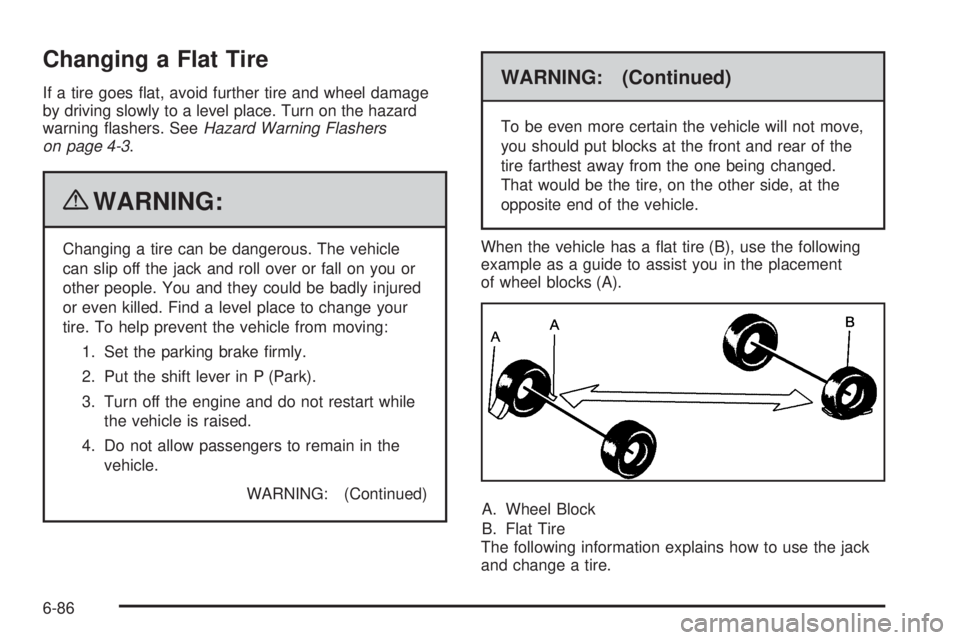 CHEVROLET EXPRESS 2008  Owners Manual Changing a Flat Tire
If a tire goes ﬂat, avoid further tire and wheel damage
by driving slowly to a level place. Turn on the hazard
warning ﬂashers. SeeHazard Warning Flashers
on page 4-3.
{WARNIN