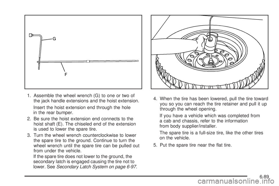 CHEVROLET EXPRESS 2008  Owners Manual 1. Assemble the wheel wrench (G) to one or two of
the jack handle extensions and the hoist extension.
Insert the hoist extension end through the hole
in the rear bumper.
2. Be sure the hoist extension