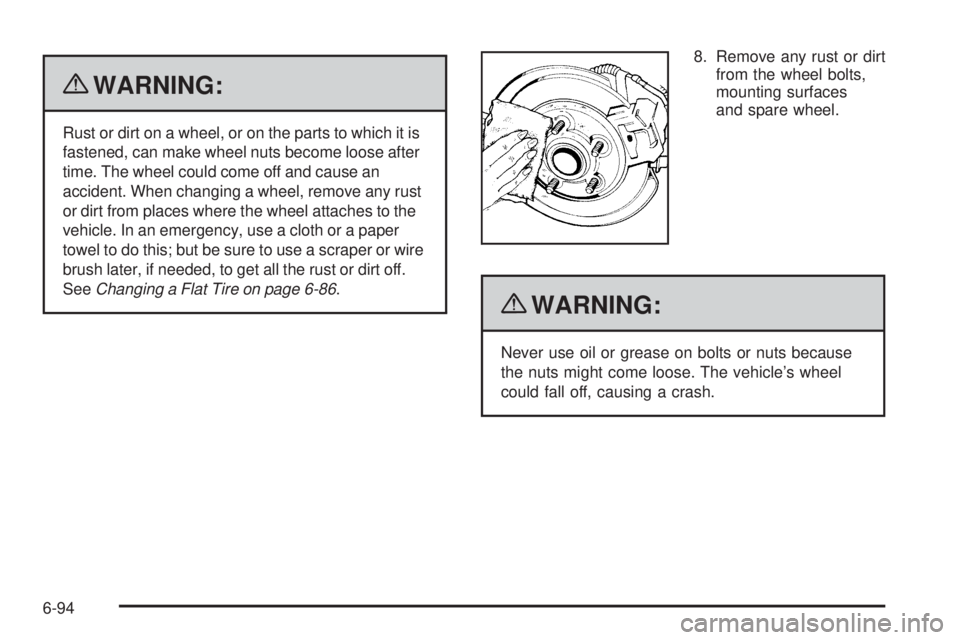 CHEVROLET EXPRESS 2008  Owners Manual {WARNING:
Rust or dirt on a wheel, or on the parts to which it is
fastened, can make wheel nuts become loose after
time. The wheel could come off and cause an
accident. When changing a wheel, remove a