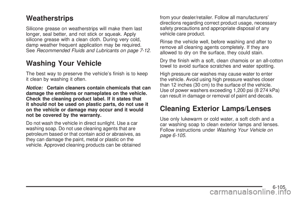 CHEVROLET EXPRESS 2008  Owners Manual Weatherstrips
Silicone grease on weatherstrips will make them last
longer, seal better, and not stick or squeak. Apply
silicone grease with a clean cloth. During very cold,
damp weather frequent appli