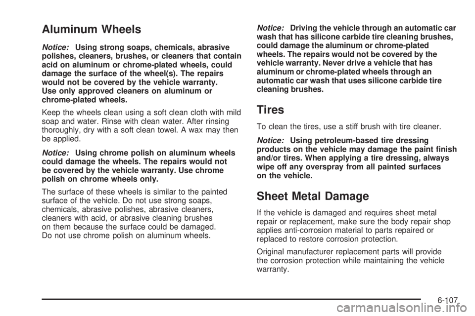 CHEVROLET EXPRESS 2008  Owners Manual Aluminum Wheels
Notice:Using strong soaps, chemicals, abrasive
polishes, cleaners, brushes, or cleaners that contain
acid on aluminum or chrome-plated wheels, could
damage the surface of the wheel(s).