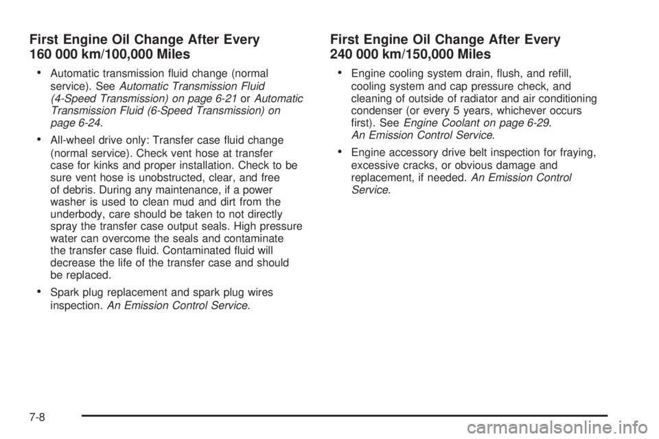 CHEVROLET EXPRESS 2008  Owners Manual First Engine Oil Change After Every
160 000 km/100,000 Miles
•
Automatic transmission ﬂuid change (normal
service). SeeAutomatic Transmission Fluid
(4-Speed Transmission) on page 6-21orAutomatic
T