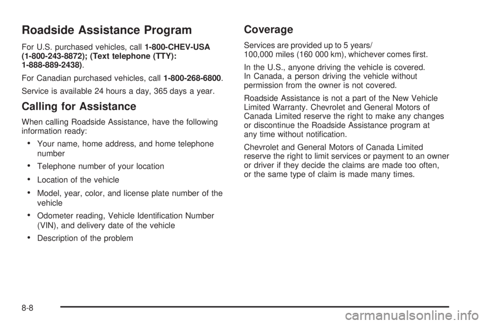 CHEVROLET EXPRESS 2008  Owners Manual Roadside Assistance Program
For U.S. purchased vehicles, call1-800-CHEV-USA
(1-800-243-8872); (Text telephone (TTY):
1-888-889-2438).
For Canadian purchased vehicles, call1-800-268-6800.
Service is av